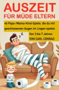 Cover-Bild zum Titel 'Auszeit für müde Eltern. 46 Papa-/Mama-Kind-Spiele, die du mit geschlossenen Augen im Liegen spielst. Von 3 bis 7 Jahren.' von 'Carl Conrad'