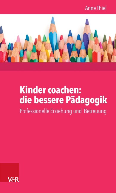 Kinder coachen: die bessere Pädagogik - Anne Ruppert