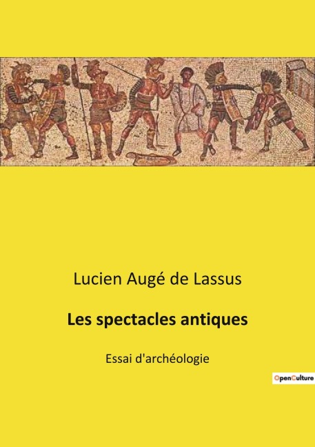 Les spectacles antiques - Lucien Augé de Lassus