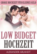 Cover-Bild zum Titel 'LOW BUDGET HOCHZEIT' von 'Alexander Arlandt'