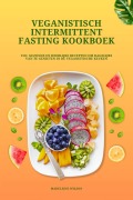 Cover-Bild zum Titel 'Veganistisch Intermittent Fasting Kookboek: 150+ gezonde en heerlijke recepten om dagelijks van te genieten in de veganistische keuken' von 'Madeleine Wilson'