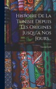 Cover-Bild zum Titel 'Histoire De La Tunisie Depuis Les Origines Jusqu'a Nos Jours...' von 'Gaston Loth'