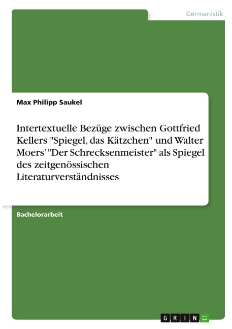 Intertextuelle Bezüge zwischen Gottfried Kellers "Spiegel, das Kätzchen" und Walter Moers¿ "Der Schrecksenmeister" als Spiegel des zeitgenössischen Literaturverständnisses - Max Philipp Saukel