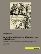 Cover-Bild zum Titel 'Die schöne alte Zeit - Ein Bilderbuch von Ludwig Richter' von 'Ludwig Richter'