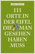 Cover-Bild zum Titel '111 Orte in der Eifel, die man gesehen haben muss' von 'Bernd Imgrund'