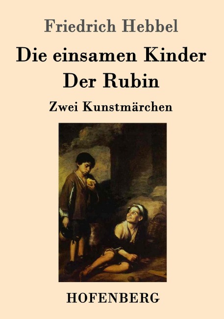Die einsamen Kinder / Der Rubin - Friedrich Hebbel