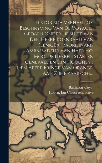 Historisch verhael, of, Beschryving van de voyagie, gedaen onder de suite van den heere Koenraad van Klenk, extraordinaris ambassadeur van haer ho. mo - Balthazar Coyet