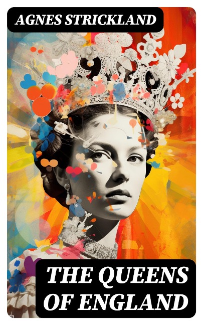 The Queens of England - Agnes Strickland