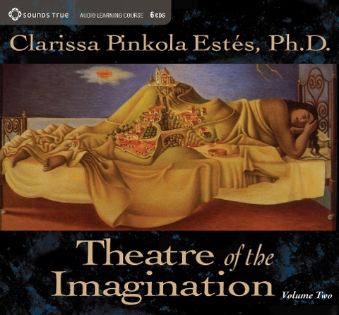 Theatre of the Imagination, Volume 2 - Clarissa Pinkola Estes