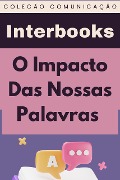 Cover-Bild zum Titel 'O Impacto Das Nossas Palavras (Coleção Comunicação, #4)' von 'Interbooks'