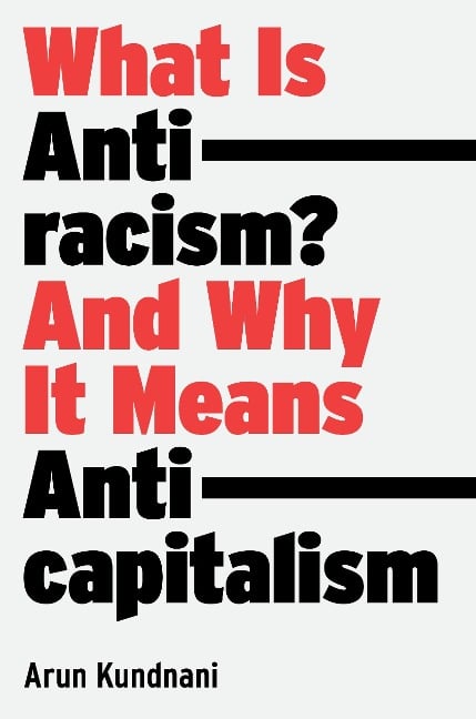 What Is Antiracism? - Arun Kundnani