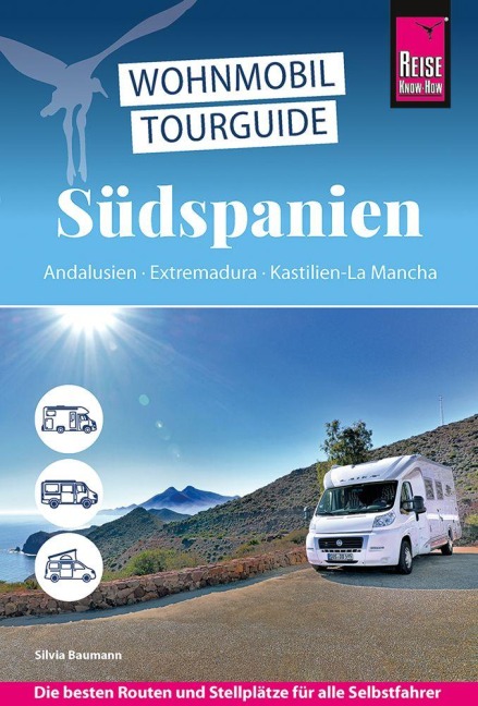 Reise Know-How Wohnmobil-Tourguide Südspanien: Andalusien,  Extremadura, Kastilien-La Mancha - Silvia Baumann