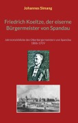 Cover-Bild zum Titel 'Friedrich Koeltze, der eiserne Bürgermeister von Spandau' von 'Johannes Simang'