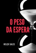 O Peso Da Espera - Francisco Helco Sales
