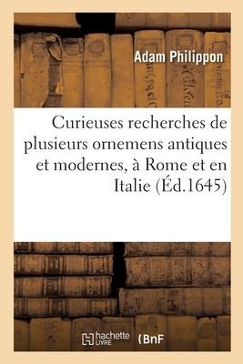 Curieuses recherches de plusieurs beaus morceaus d'ornemens antiques et modernes - Adam Philippon