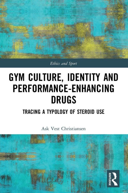 Gym Culture, Identity and Performance-Enhancing Drugs - Ask Vest Christiansen