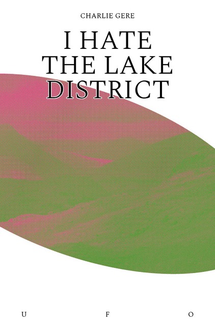 I Hate the Lake District - Charlie Gere