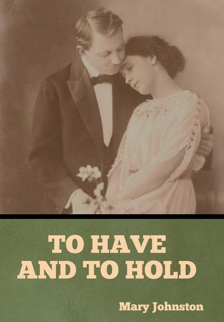 To Have and To Hold - Mary Johnston