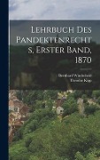 Lehrbuch des Pandektenrechts, Erster Band, 1870 - Bernhard Windscheid, Theodor Kipp