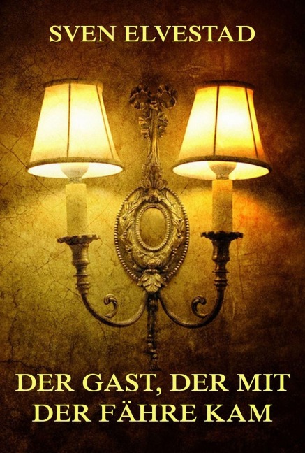 Der Gast, der mit der Fähre kam - Sven Elvestad