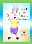 Cover-Bild zum Titel 'Mehli der kleine Mehlwurm' von 'Olli Roses'