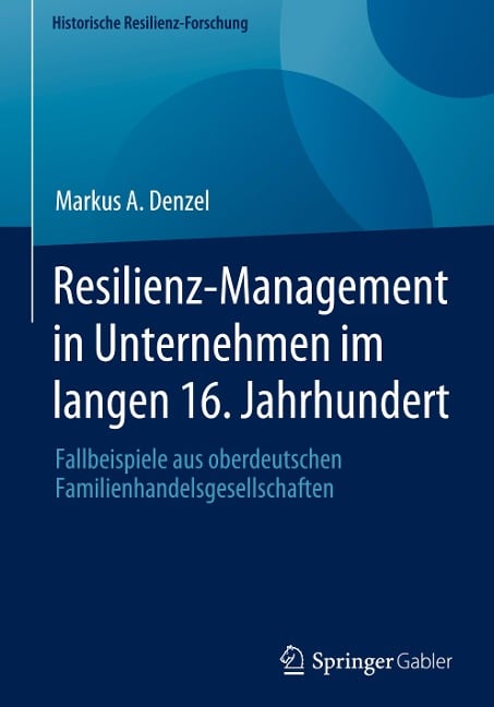 Resilienz-Management in Unternehmen im langen 16. Jahrhundert - Markus A. Denzel