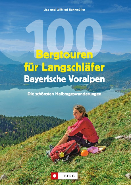 100 Bergtouren für Langschläfer Bayerische Voralpen - Wilfried Bahnmüller, Lisa Bahnmüller