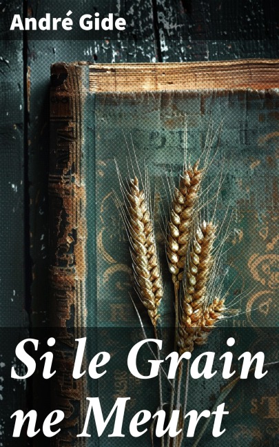 Si le Grain ne Meurt - André Gide