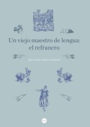 Cover-Bild zum Titel 'Un viejo maestro de lengua : el refranero' von 'Juan Pablo García-Borrón Martínez'