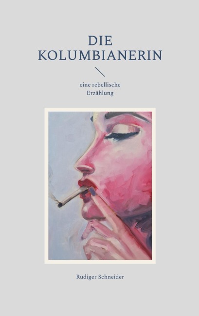 Die Kolumbianerin - Rüdiger Schneider