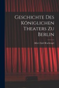 Cover-Bild zum Titel 'Geschichte des Königlichen Theaters zu Berlin' von 'Albert Emil Brachvogel'