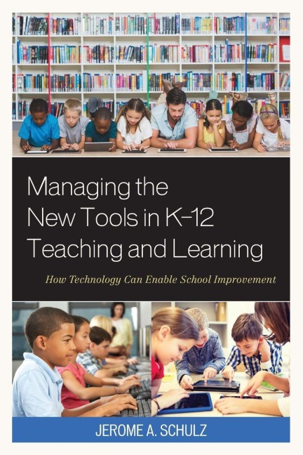 Managing the New Tools in K-12 Teaching and Learning - Jerome A. Schulz