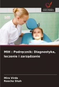Cover-Bild zum Titel 'MIH : Podr¿cznik: Diagnostyka, leczenie i zarz¿dzanie' von 'Mira Virda, Roocha Shah'