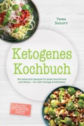 Cover-Bild zum Titel 'Ketogenes Kochbuch: Die leckersten Rezepte für jeden Geschmack und Anlass - für mehr Energie & Fettabbau - inkl. 30-Tage-Ernährungsplan, Brote, Soßen & Dips, Fingerfood & Desserts' von 'Tessa Reinert'