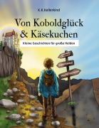 Cover-Bild zum Titel 'Von Koboldglück und Käsekuchen' von 'K. K. Kellerkind'