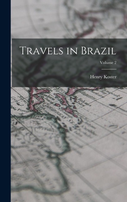 Travels in Brazil; Volume 2 - Henry Koster
