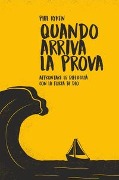 Quando arriva la prova. Affrontare le difficoltà con la forza di Dio - Phil Ryken