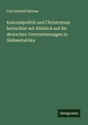 Cover-Bild zum Titel 'Kolonialpolitik und Christentum betrachtet mit Hinblick auf die deutschen Unternehmungen in Südwestafrika' von 'Carl Gotthilf Büttner'