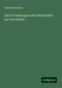 Zwolf Vorlesungen uber Philosophie der Geschichte - Konrad Hermann