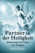Cover-Bild zum Titel 'Partner in der Heiligkeit: Schutzengel im Leben der Heiligen' von 'Melaine Ryther'