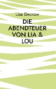 Cover-Bild zum Titel 'Die Abendteuer von Lia & Lou' von 'Lisa Decrow'