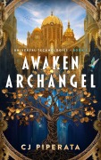 Cover-Bild zum Titel 'Awaken Archangel: A Celestial-Steampunk Epic Fantasy (Universal Technologies, #1)' von 'Cj Piperata'