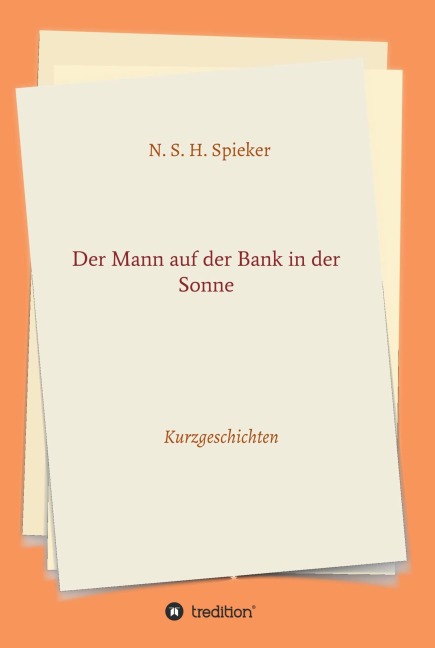 Der Mann auf der Bank in der Sonne - N. S. H. Spieker