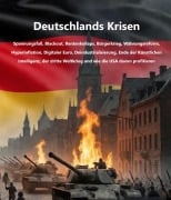 Cover-Bild zum Titel 'Deutschlands Krisen - Spannungsfall, Blackout, Rentenkollaps, Bürgerkrieg, Währungsreform, Hyperinflation, Digitaler Euro, Deindustrialisierung, Ende der Künstlichen Intelligenz, der dritte Weltkrieg und wie die USA davon profitieren' von 'Daniel Perl'