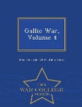 Gallic War, Volume 4 - War College Series - John Tahourdin White, Julius Caesar
