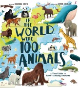 Cover-Bild zum Titel 'If the World Were 100 Animals: A Visual Guide to Earth's Amazing Creatures' von 'Miranda Smith'