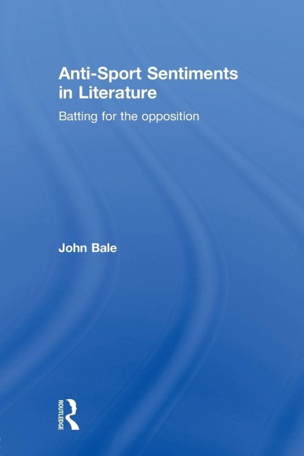 Anti-Sport Sentiments in Literature - John Bale