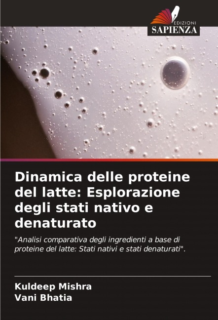 Dinamica delle proteine del latte: Esplorazione degli stati nativo e denaturato - Kuldeep Mishra, Vani Bhatia