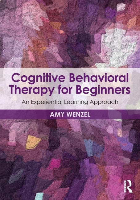 Cognitive Behavioral Therapy for Beginners - Amy Wenzel