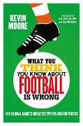 Cover-Bild zum Titel 'What You Think You Know About Football is Wrong' von 'Kevin Moore'